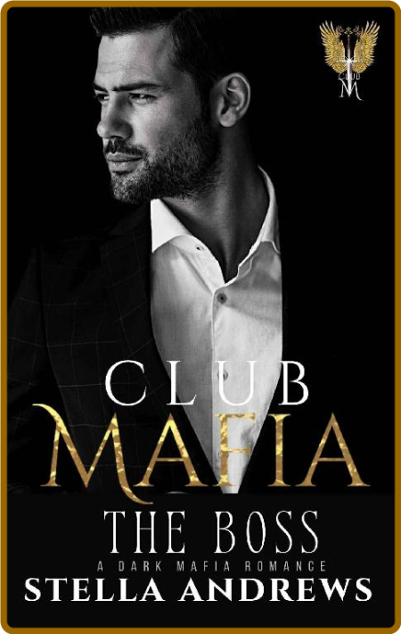 Club Mafia - The Boss: A Dark Mafia Romance -Stella Andrews