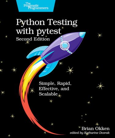 Python Testing with pytest: Simple, Rapid, Effective, and Scalable, 2nd Edition (True EPUB)