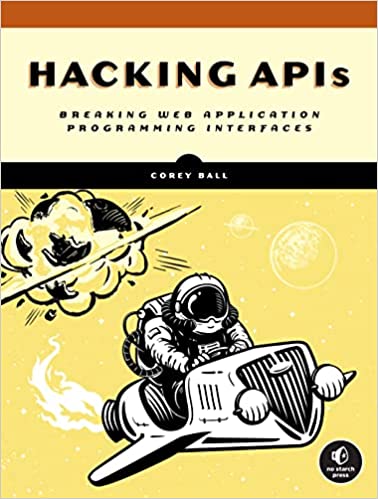 Hacking APIs: Breaking Web Application Programming Interfaces (Final Release)
