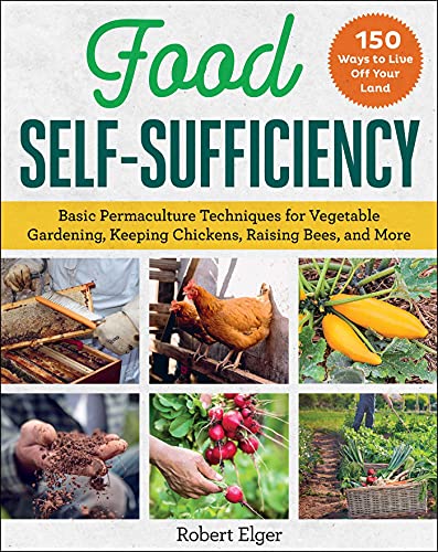 Food Self Sufficiency: Basic Permaculture Techniques for Vegetable Gardening, Keeping Chickens, Raising Bees, and More