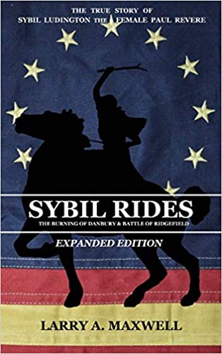 Sybil Rides the Expanded Edition: The True Story of Sybil Ludington the Female Paul Revere, The Burning of Danbury and B