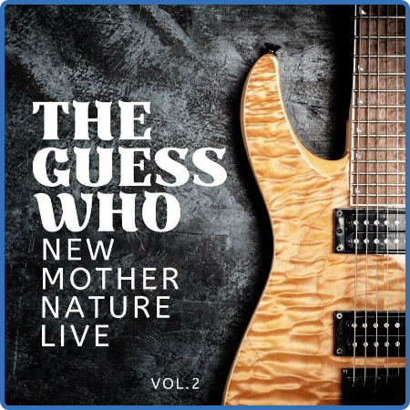 The Guess Who - The Guess Who  New Mother Nature Live, vol  2 (2022)