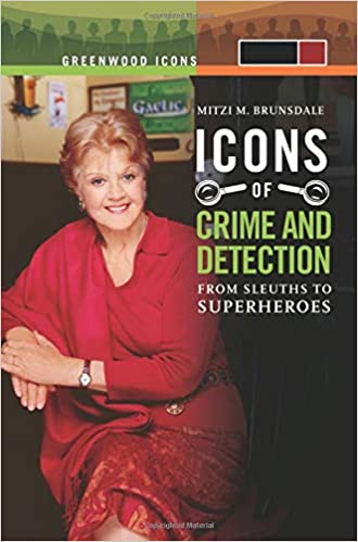 Icons of Mystery and Crime Detection [2 volumes]: From Sleuths to Superheroes