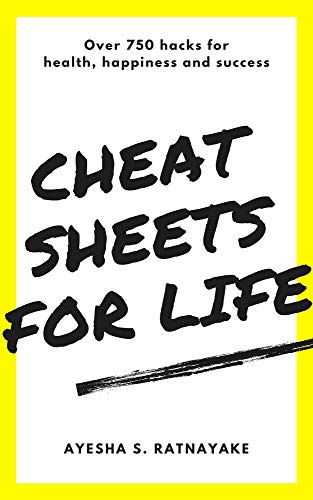 Cheat Sheets for Life: Over 750 hacks for health, happiness and success