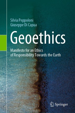 Geoethics: Manifesto for an Ethics of Responsibility Towards the Earth