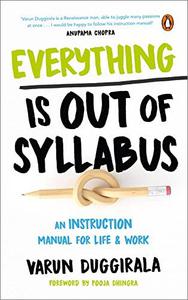 Everything Is Out of Syllabus: An Instruction Manual for Life & Work