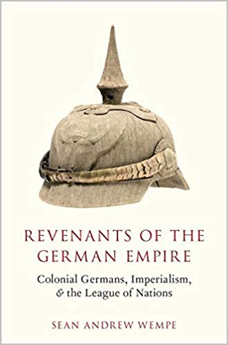 Revenants of the German Empire: Colonial Germans, Imperialism, and the League of Nations