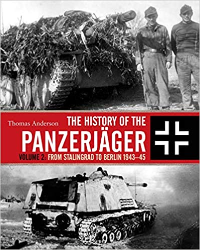 The History of the Panzerjäger: From Stalingrad to Berlin 1943–45, Volume 2