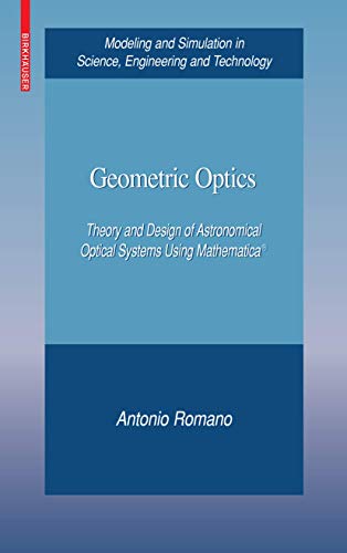 Geometric Optics: Theory and Design of Astronomical Optical Systems Using Mathematica® by Antonio Romano
