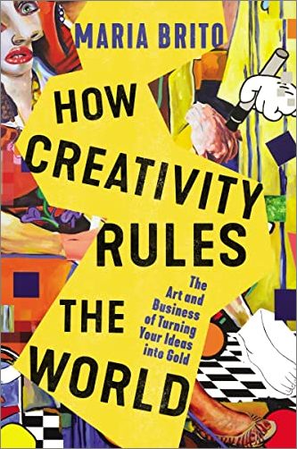 How Creativity Rules the World: The Art and Business of Turning Your Ideas into Gold (PDF)