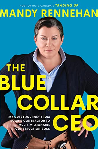 The Blue Collar CEO: My Gutsy Journey from Rookie Contractor to Multi Millionaire Construction Boss