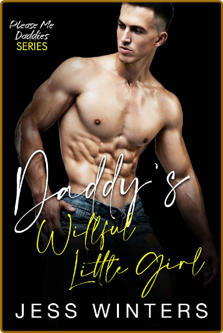 Daddy's Willful Little Girl: An Age Play Daddy Dom Instalove Romance (Please Me Da...