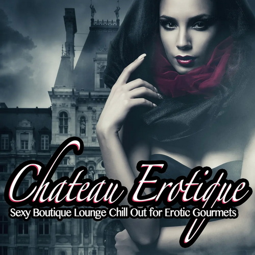 Chateau Erotique Vol.1 Sexy Boutique Lounge Chill Out for Erotic Gourmets (2016) AAC