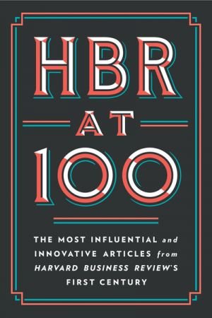 HBR at 100: The Most Influential and Innovative Articles from Harvard Business Review's First Century (epub)