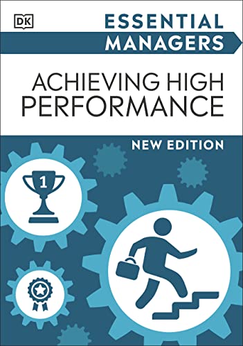 Achieving High Performance (DK Essential Managers), New Edition