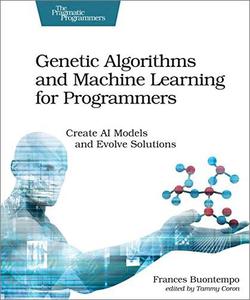 Genetic Algorithms and Machine Learning for Programmers: Create AI Models and Evolve Solutions (AZW3)