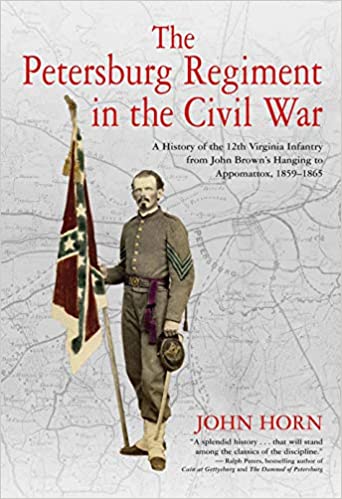 The Petersburg Regiment in the Civil War: A History of the 12th Virginia Infantry from John Brown's Hanging to Appomatto
