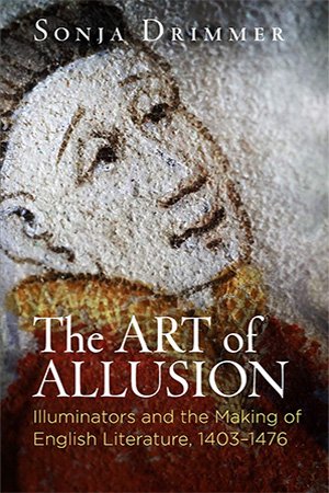 The Art of Allusion: Illuminators and the Making of English Literature, 1403 1476