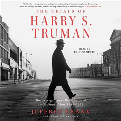 The Trials of Harry S. Truman: The Extraordinary Presidency of an Ordinary Man, 1945 1953 [Audiobook]
