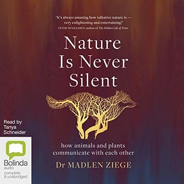 Nature Is Never Silent: How Animals and Plants Communicate with Each Other [Audiobook]