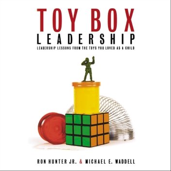 Toy Box Leadership: Leadership Lessons from the Toys You Loved as a Child [Audiobook]
