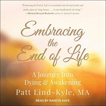 Embracing the End of Life: A Journey into Dying & Awakening [Audiobook]