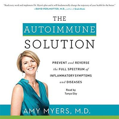 The Autoimmune Solution: Prevent and Reverse the Full Spectrum of Inflammatory Symptoms and Diseases (Audiobook)