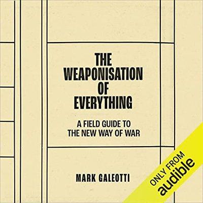 The Weaponisation of Everything: A Field Guide to the New Way of War (Audiobook)