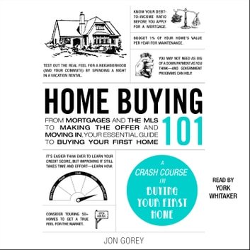 Home Buying 101: From Mortgages & MLS to Making Offer & Moving In, Your Essential Guide to Buying Your First Home [Audiobook]