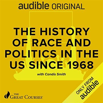 The History of Politics and Race in America, 1968 Present [Audiobook]