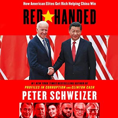 Red Handed: How American Elites Get Rich Helping China Win [Audiobook]