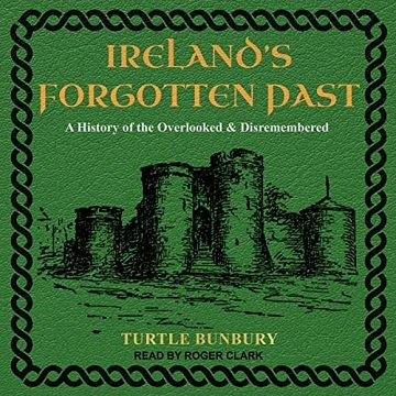 Ireland's Forgotten Past: A History of the Overlooked and Disremembered [Audiobook]