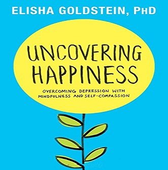Uncovering Happiness: Overcoming Depression with Mindfulness and Self compassion [Audiobook]
