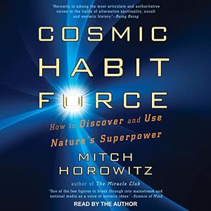 Cosmic Habit Force: How to Discover and Use Nature's Superpower [Audiobook]