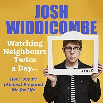 Watching Neighbours Twice a Day...: How '90s TV (Almost) Prepared Me for Life [Audiobook]
