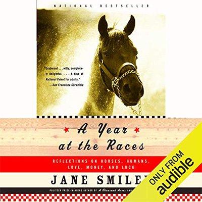 A Year at the Races: Reflections on Horses, Humans, Love, Money, and Luck (Audiobook)