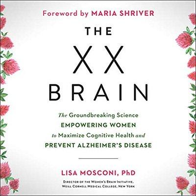 The XX Brain: The Groundbreaking Science Empowering Women to Maximize Cognitive Health (Audiobook)