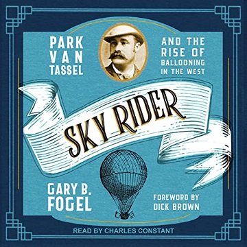Sky Rider: Park Van Tassel and the Rise of Ballooning in the West [Audiobook]