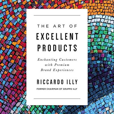 The Art of Excellent Products: Enchanting Customers with Premium Brand Experiences [Audiobook]