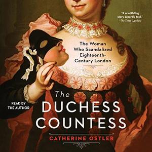 The Duchess Countess: The Woman Who Scandalized Eighteenth Century London [Audiobook]