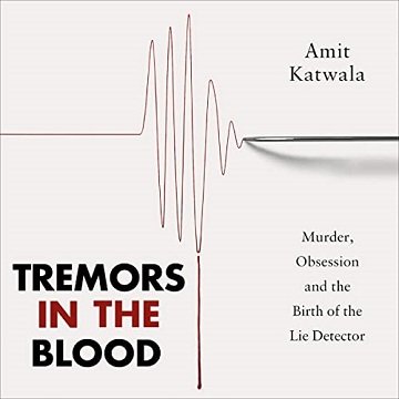 Tremors in the Blood: Murder, Obsession and the Birth of the Lie Detector [Audiobook]