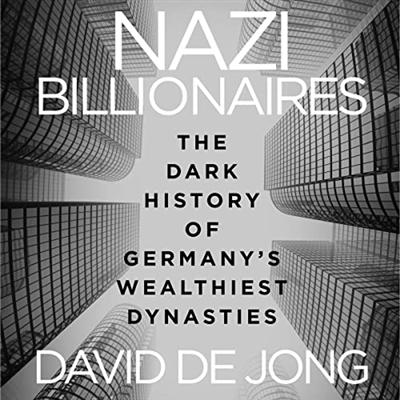 Nazi Billionaires: The Dark History of Germany's Wealthiest Dynasties [Audiobook]