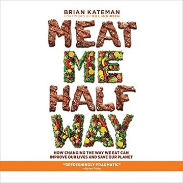 Meat Me Halfway: How Changing the Way We Eat Can Improve Our Lives and Save Our Planet [Audiobook]