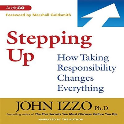 Stepping Up: How Taking Responsibility Changes Everything [Audiobook]