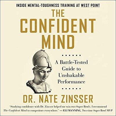 The Confident Mind: A Battle Tested Guide to Unshakable Performance (Audiobook)