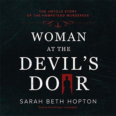Woman at the Devil's Door: The Untold Story of the Hampstead Murderess (Audiobook)