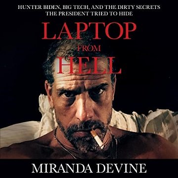 Laptop from Hell: Hunter Biden, Big Tech, and the Dirty Secrets the President Tried to Hide [Audiobook]