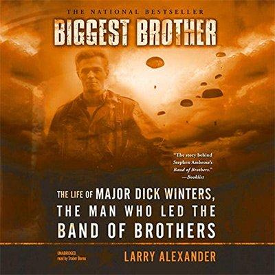 Biggest Brother: The Life of Major Dick Winters, the Man Who Led the Band of Brothers (Audiobook)
