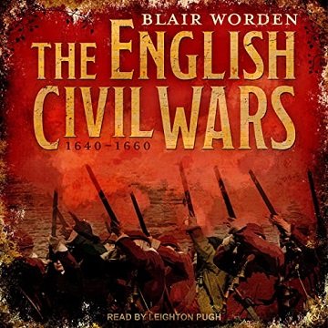 The English Civil Wars: 1640 1660 [Audiobook]