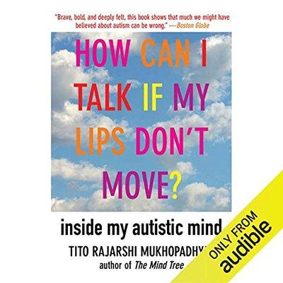 How Can I Talk If My Lips Don't Move?: Inside My Autistic Mind (Audiobook)